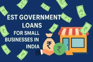 Best Government Loans for Small Businesses in India